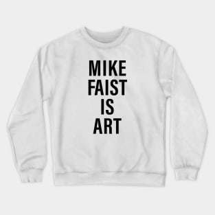 Mike Faist is Art Crewneck Sweatshirt